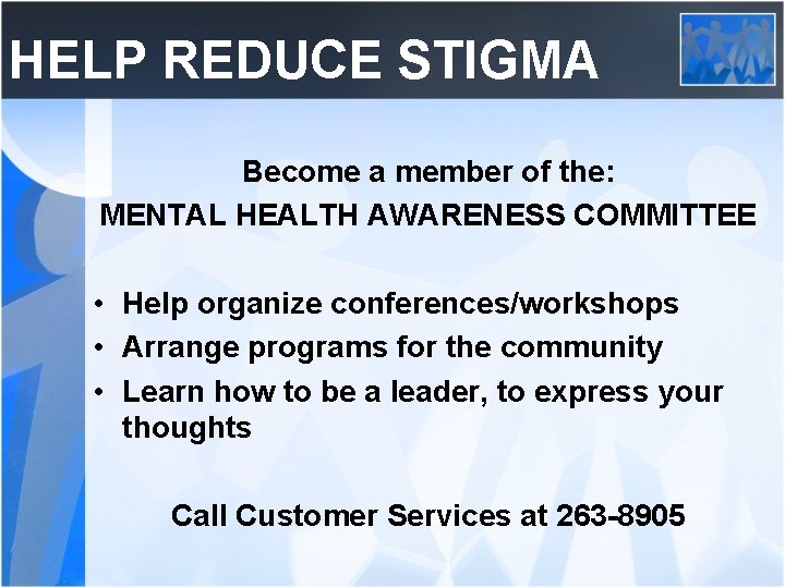 HELP REDUCE STIGMA Become a member of the: MENTAL HEALTH AWARENESS COMMITTEE • Help