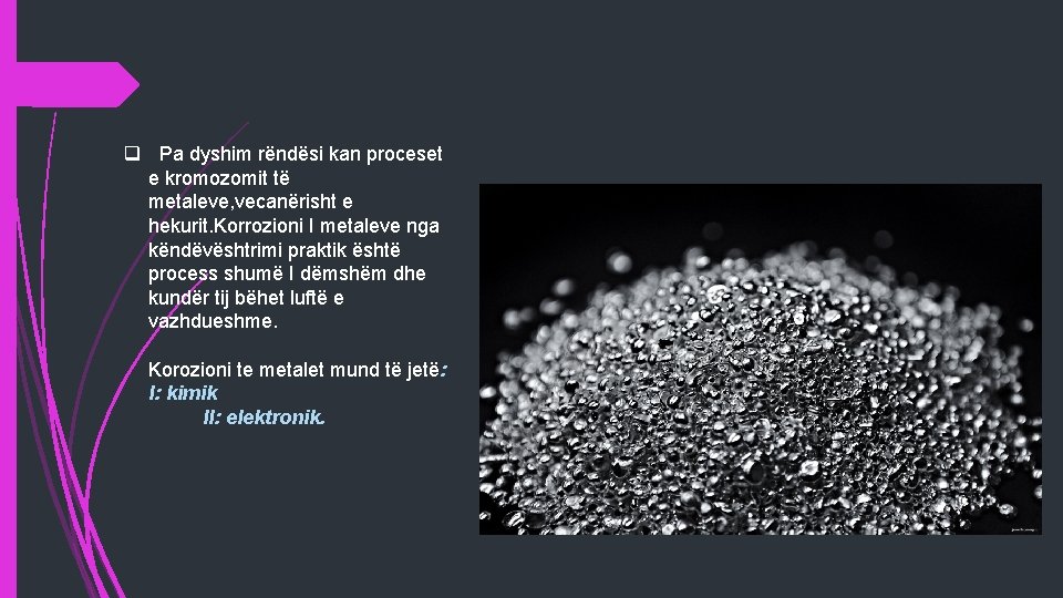 q Pa dyshim rëndësi kan proceset e kromozomit të metaleve, vecanërisht e hekurit. Korrozioni