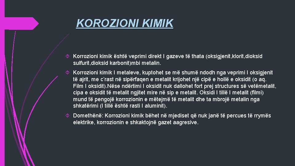 KOROZIONI KIMIK Korrozioni kimik është veprimi direkt I gazeve të thata (oksigjenit, klorit, dioksid