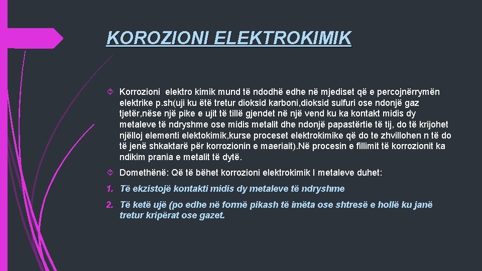 KOROZIONI ELEKTROKIMIK Korrozioni elektro kimik mund të ndodhë edhe në mjediset që e percojnërrymën