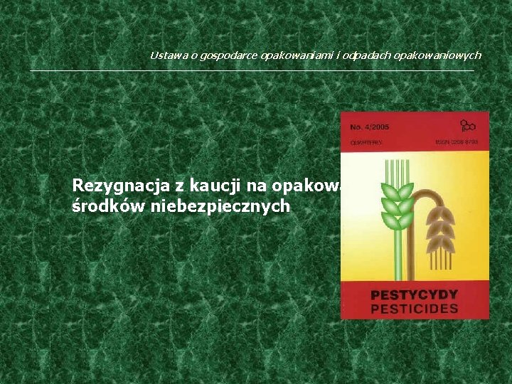 Ustawa o gospodarce opakowaniami i odpadach opakowaniowych Rezygnacja z kaucji na opakowania środków niebezpiecznych