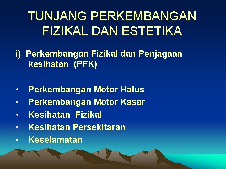 TUNJANG PERKEMBANGAN FIZIKAL DAN ESTETIKA i) Perkembangan Fizikal dan Penjagaan kesihatan (PFK) • •