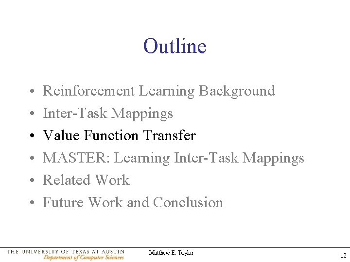 Outline • • • Reinforcement Learning Background Inter-Task Mappings Value Function Transfer MASTER: Learning