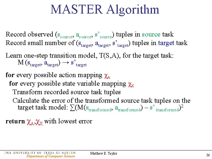 MASTER Algorithm Record observed (ssource, asource, s’source) tuples in source task Record small number