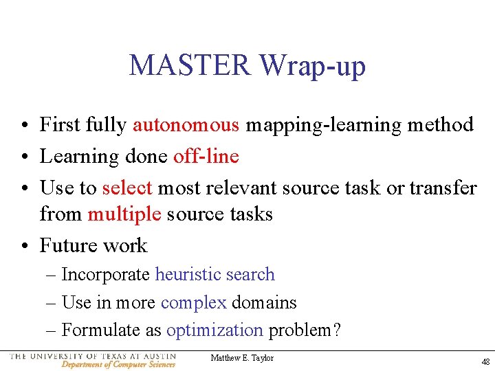 MASTER Wrap-up • First fully autonomous mapping-learning method • Learning done off-line • Use