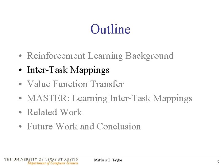 Outline • • • Reinforcement Learning Background Inter-Task Mappings Value Function Transfer MASTER: Learning