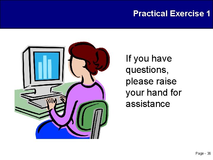 Practical Exercise 1 If you have questions, please raise your hand for assistance Page