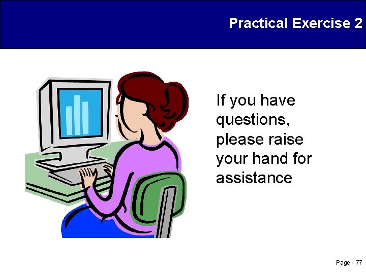 Practical Exercise 2 If you have questions, please raise your hand for assistance Page