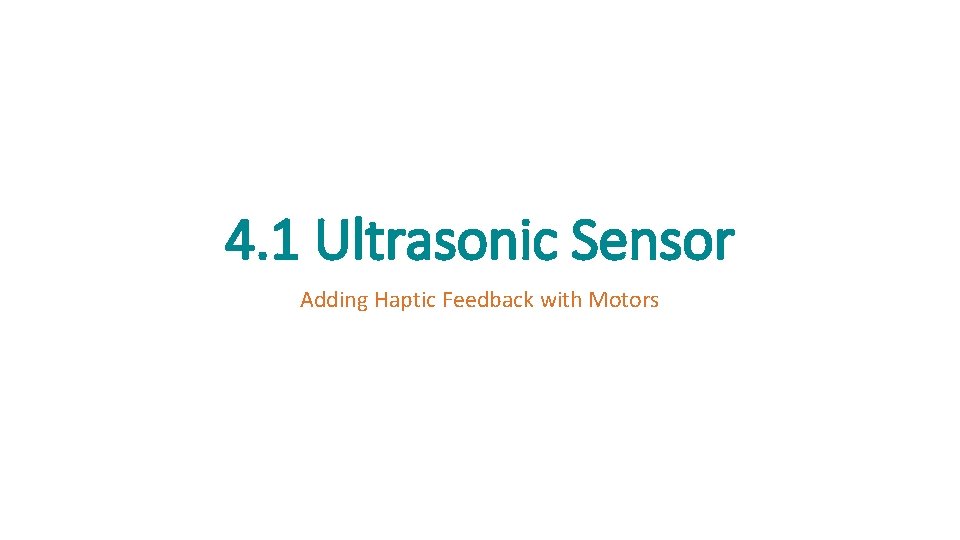 4. 1 Ultrasonic Sensor Adding Haptic Feedback with Motors 