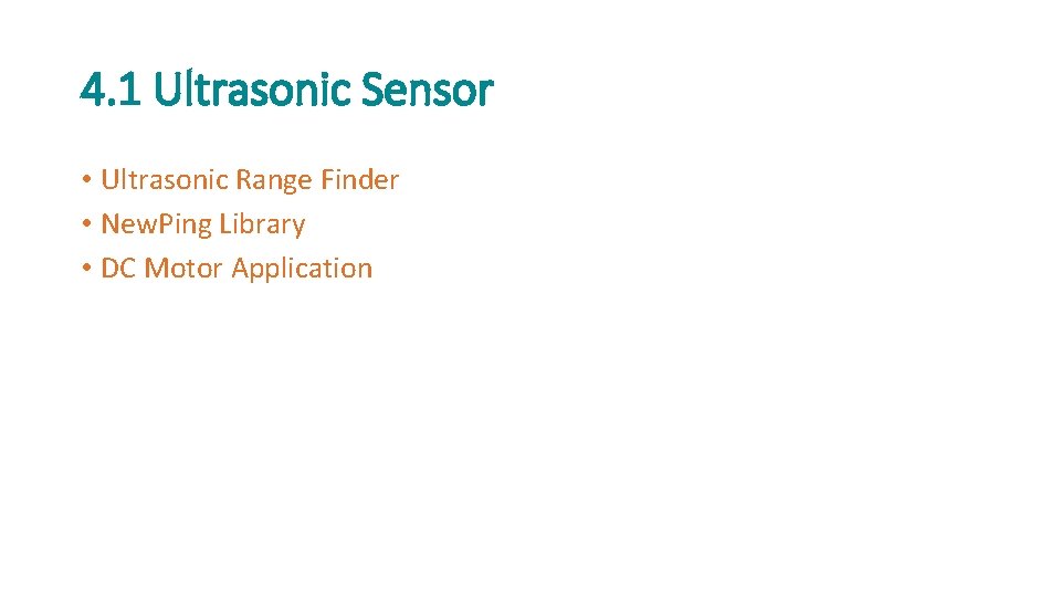 4. 1 Ultrasonic Sensor • Ultrasonic Range Finder • New. Ping Library • DC