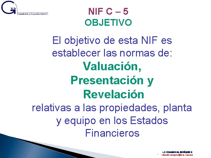 NIF C – 5 OBJETIVO El objetivo de esta NIF es establecer las normas