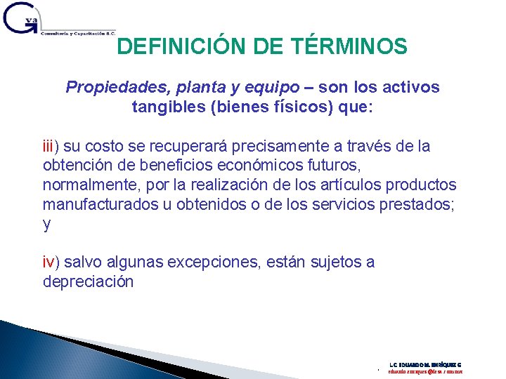 DEFINICIÓN DE TÉRMINOS Propiedades, planta y equipo – son los activos tangibles (bienes físicos)