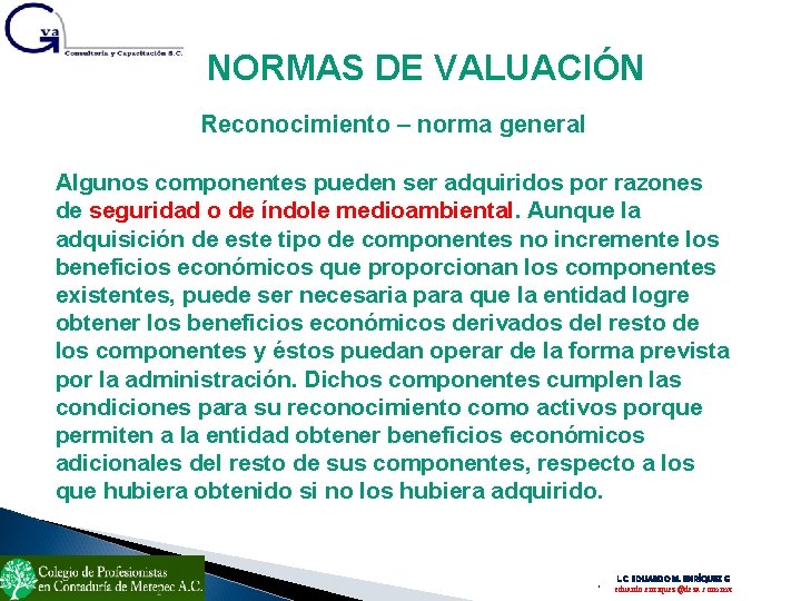 NORMAS DE VALUACIÓN Reconocimiento – norma general Algunos componentes pueden ser adquiridos por razones