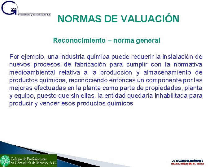 NORMAS DE VALUACIÓN Reconocimiento – norma general Por ejemplo, una industria química puede requerir