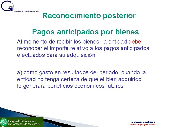 Reconocimiento posterior Pagos anticipados por bienes Al momento de recibir los bienes, la entidad