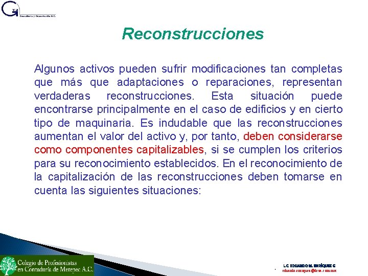 Reconstrucciones Algunos activos pueden sufrir modificaciones tan completas que más que adaptaciones o reparaciones,