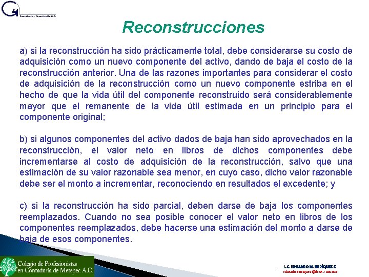 Reconstrucciones a) si la reconstrucción ha sido prácticamente total, debe considerarse su costo de