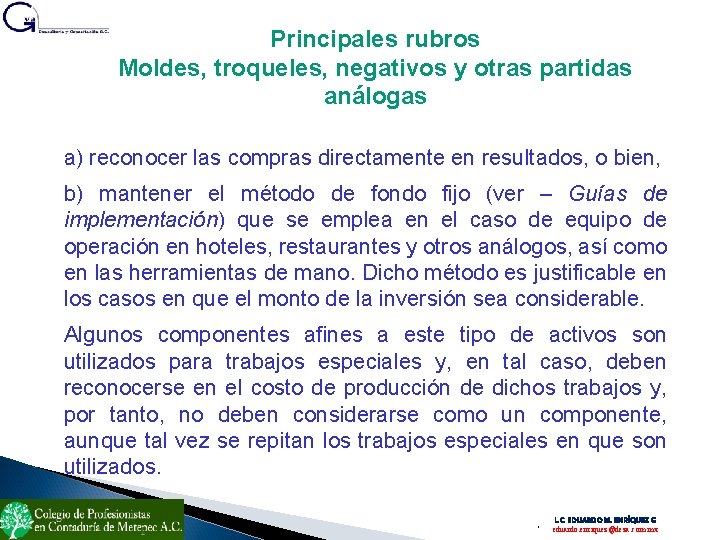 Principales rubros Moldes, troqueles, negativos y otras partidas análogas a) reconocer las compras directamente