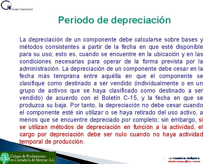 Periodo de depreciación La depreciación de un componente debe calcularse sobre bases y métodos