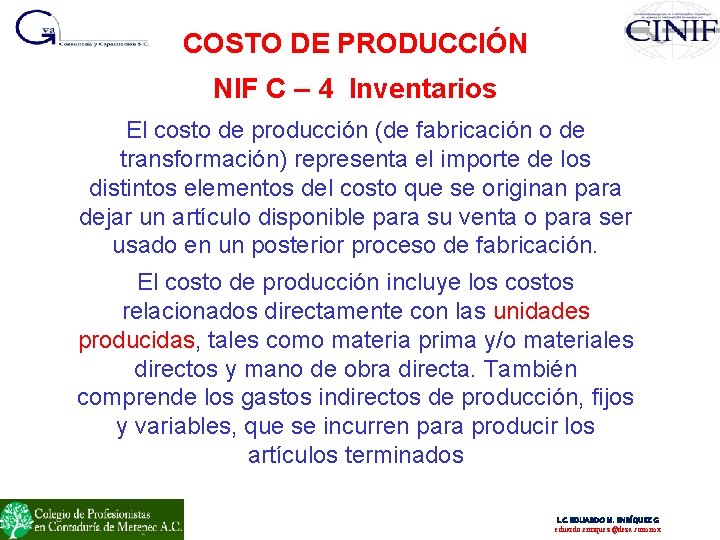 COSTO DE PRODUCCIÓN NIF C – 4 Inventarios El costo de producción (de fabricación