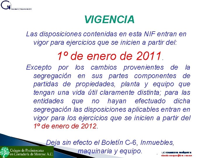 VIGENCIA Las disposiciones contenidas en esta NIF entran en vigor para ejercicios que se