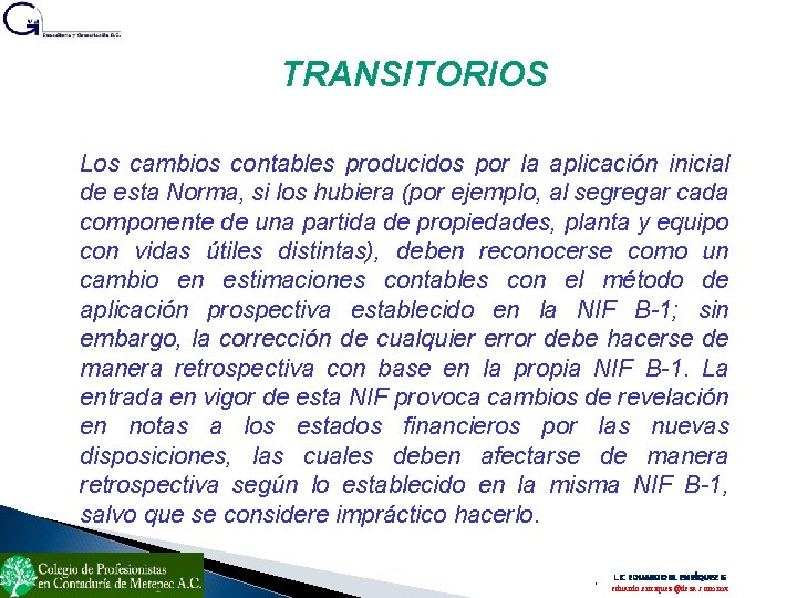 TRANSITORIOS Los cambios contables producidos por la aplicación inicial de esta Norma, si los