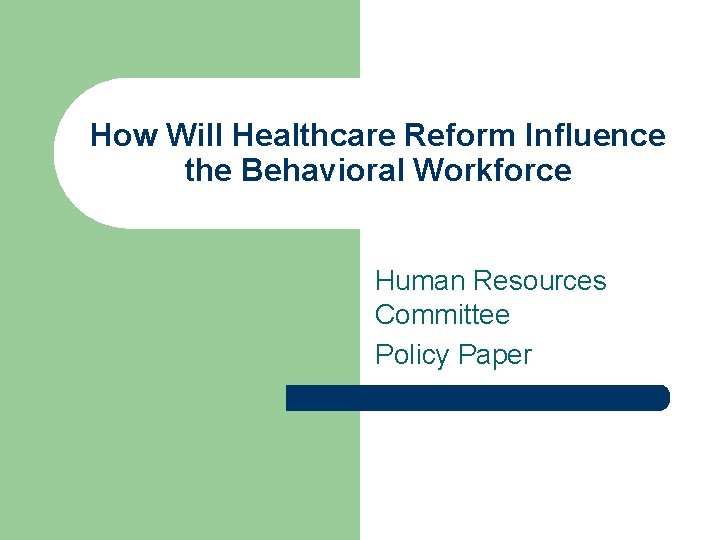 How Will Healthcare Reform Influence the Behavioral Workforce Human Resources Committee Policy Paper 