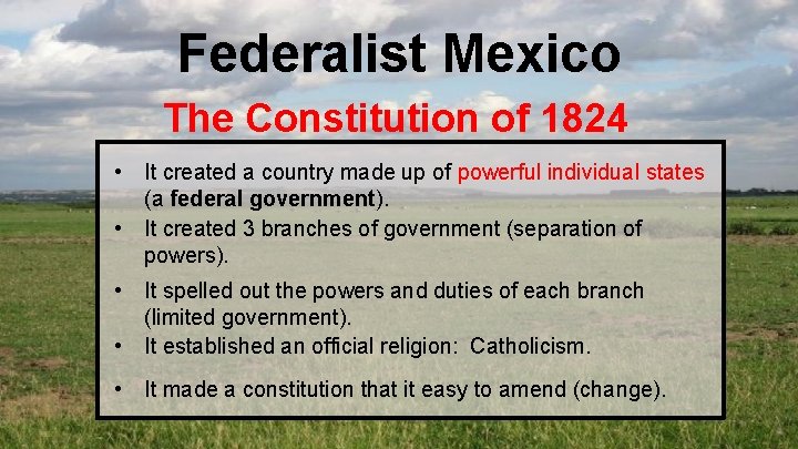 Federalist Mexico The Constitution of 1824 • It created a country made up of