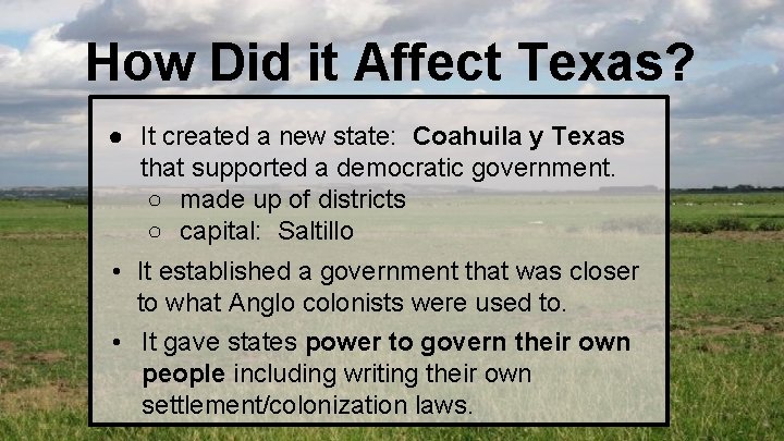 How Did it Affect Texas? ● It created a new state: Coahuila y Texas