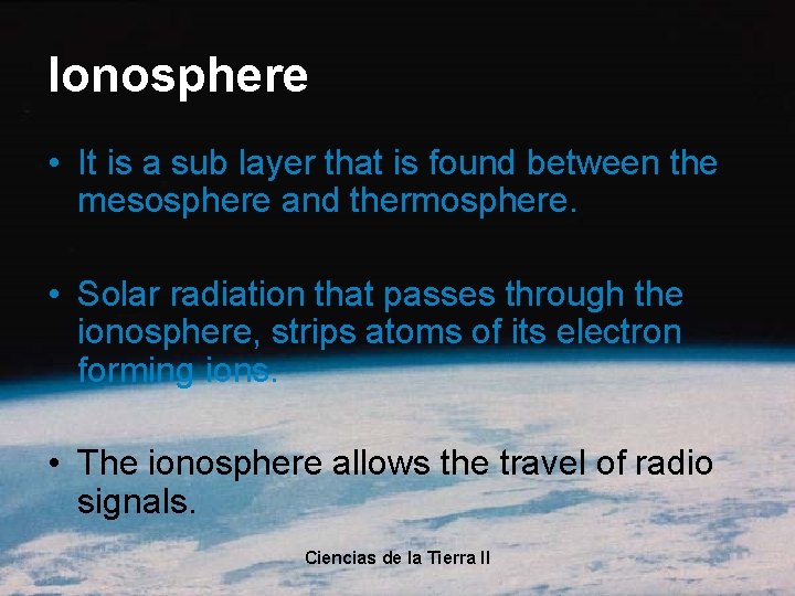 Ionosphere • It is a sub layer that is found between the mesosphere and Ionosphere • It is a sub layer that is found between the mesosphere and