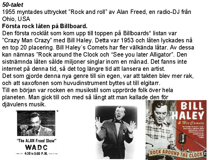 50 -talet 1955 myntades uttrycket ”Rock and roll” av Alan Freed, en radio-DJ från