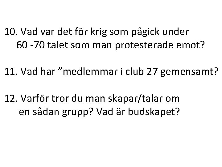 10. Vad var det för krig som pågick under 60 -70 talet som man