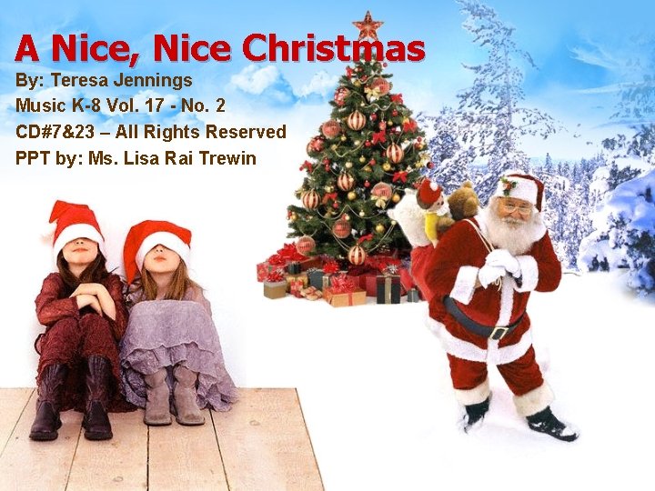 A Nice, Nice Christmas By: Teresa Jennings Music K-8 Vol. 17 - No. 2
