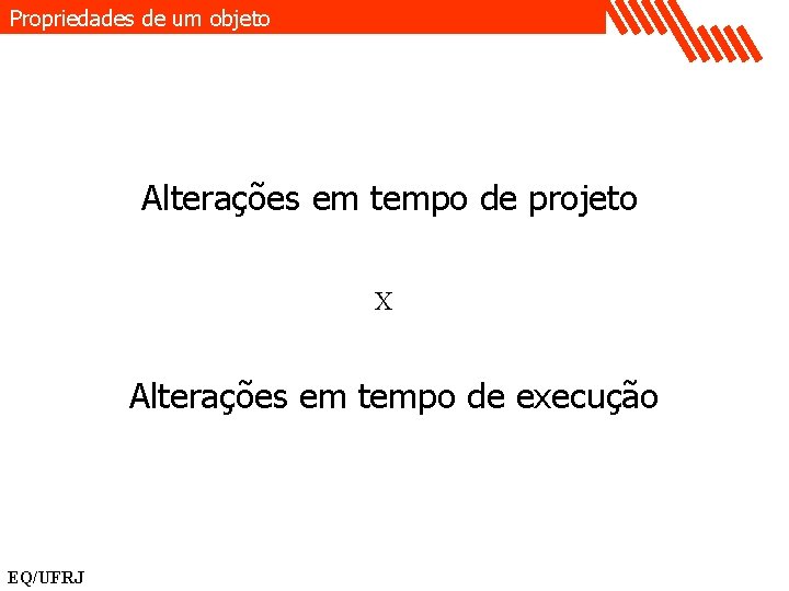 Propriedades de um objeto Alterações em tempo de projeto X Alterações em tempo de