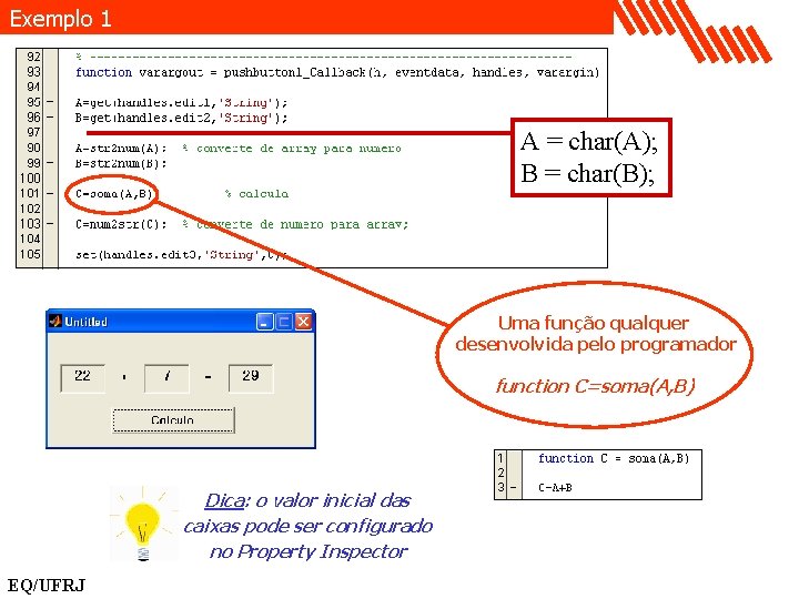 Exemplo 1 A = char(A); B = char(B); Uma função qualquer desenvolvida pelo programador
