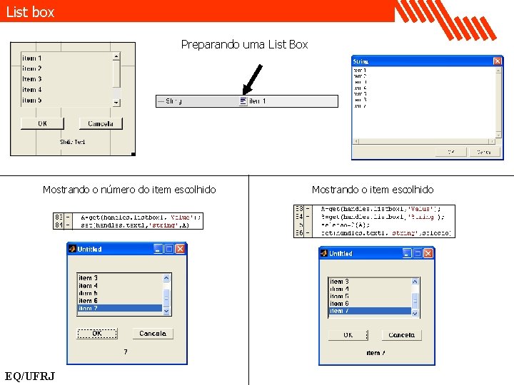 List box Preparando uma List Box Mostrando o número do item escolhido EQ/UFRJ Mostrando