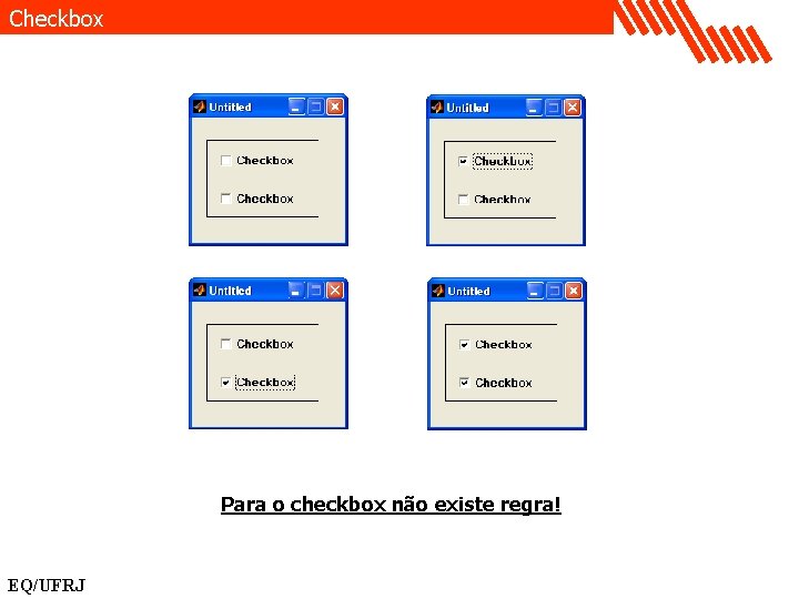 Checkbox Para o checkbox não existe regra! EQ/UFRJ 