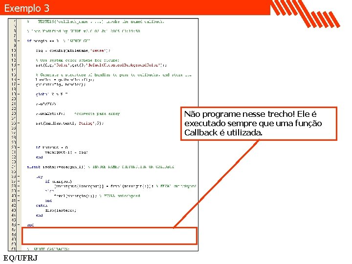 Exemplo 3 Não programe nesse trecho! Ele é executado sempre que uma função Callback