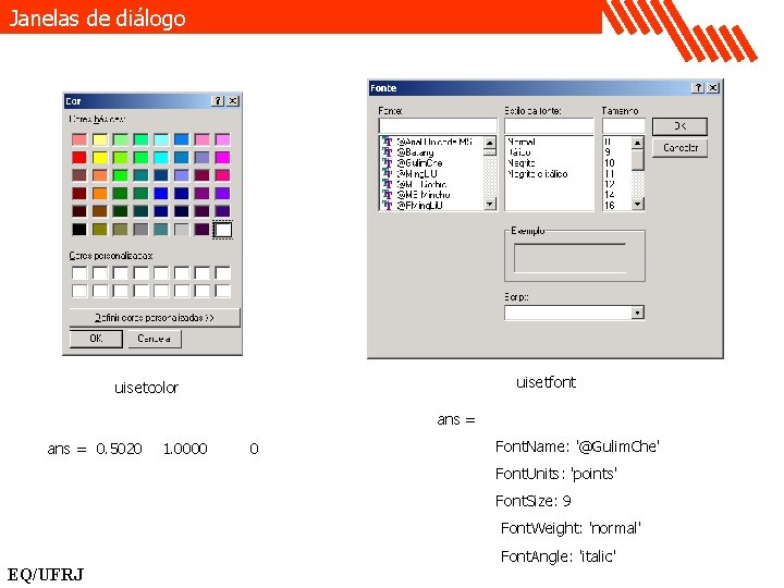 Janelas de diálogo uisetfont uisetcolor ans = 0. 5020 1. 0000 0 Font. Name: