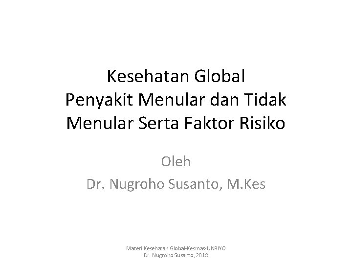 Kesehatan Global Penyakit Menular dan Tidak Menular Serta Faktor Risiko Oleh Dr. Nugroho Susanto,