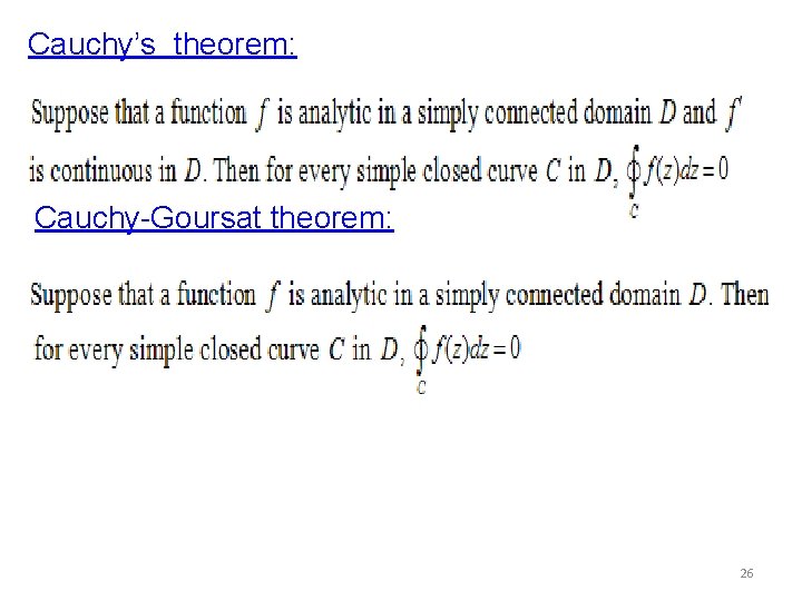 Cauchy’s theorem: Cauchy-Goursat theorem: 26 