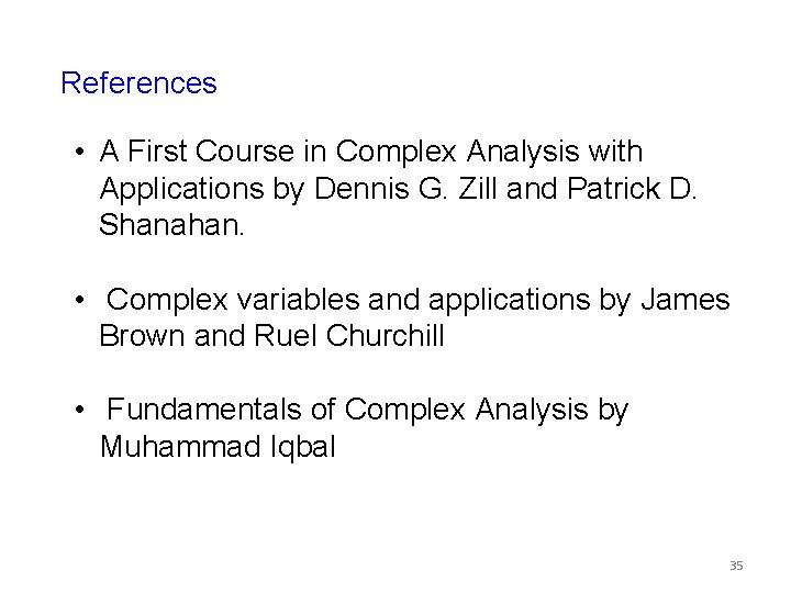 References • A First Course in Complex Analysis with Applications by Dennis G. Zill