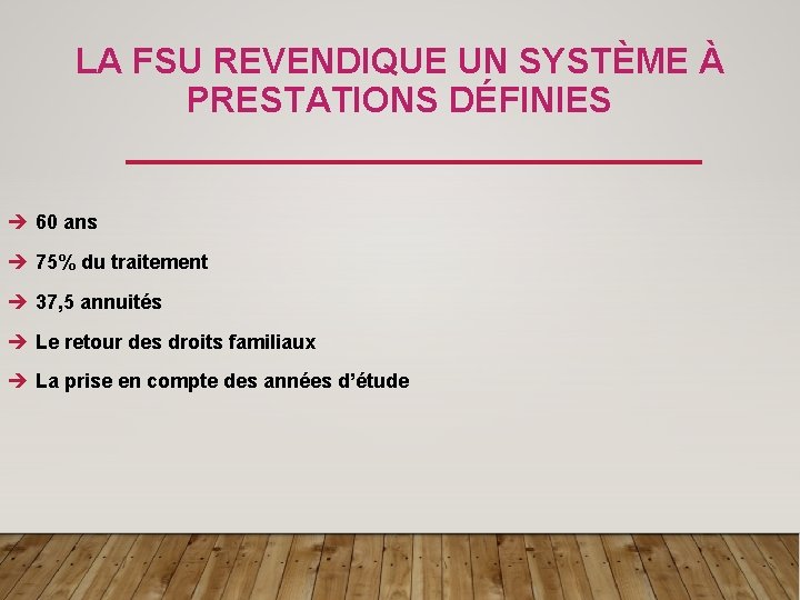 LA FSU REVENDIQUE UN SYSTÈME À PRESTATIONS DÉFINIES è 60 ans è 75% du