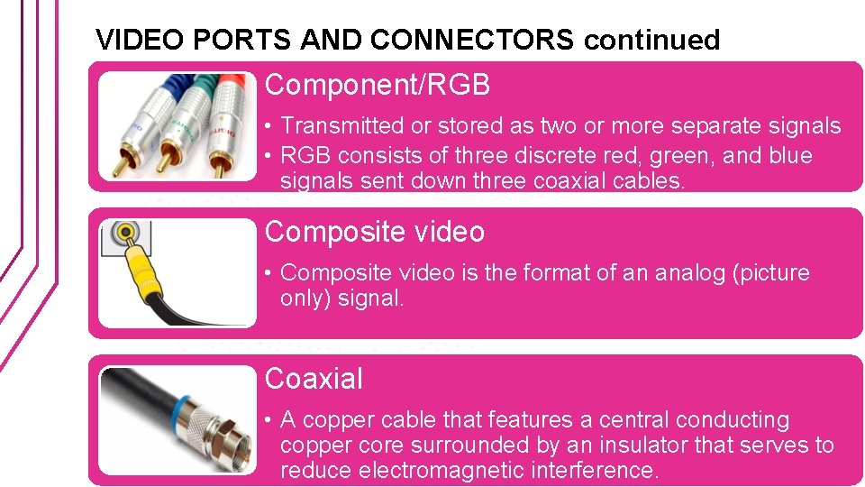 VIDEO PORTS AND CONNECTORS continued Component/RGB • Transmitted or stored as two or more