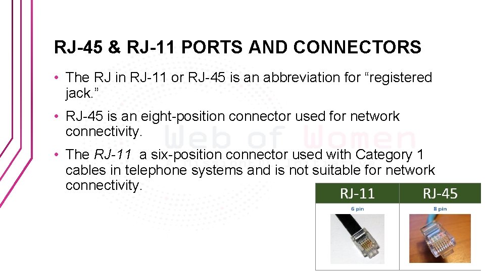 RJ-45 & RJ-11 PORTS AND CONNECTORS • The RJ in RJ-11 or RJ-45 is
