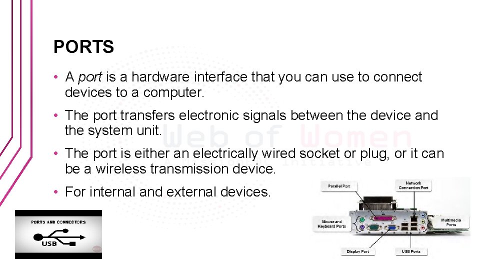 PORTS • A port is a hardware interface that you can use to connect