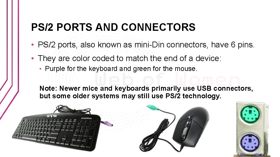 PS/2 PORTS AND CONNECTORS • PS/2 ports, also known as mini-Din connectors, have 6