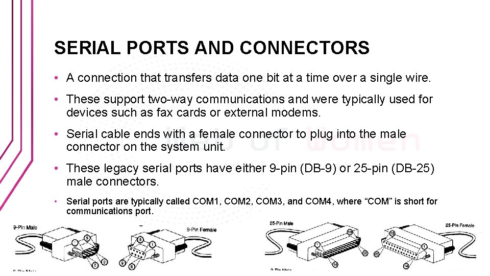 SERIAL PORTS AND CONNECTORS • A connection that transfers data one bit at a