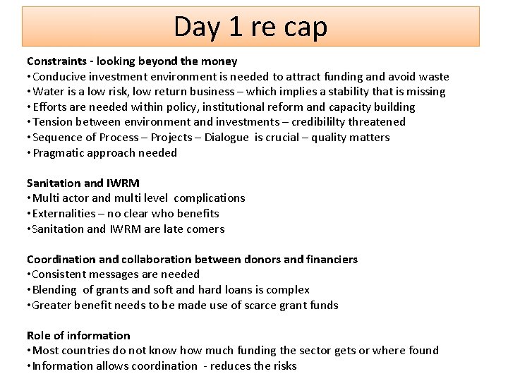 Day 1 re cap Constraints - looking beyond the money • Conducive investment environment