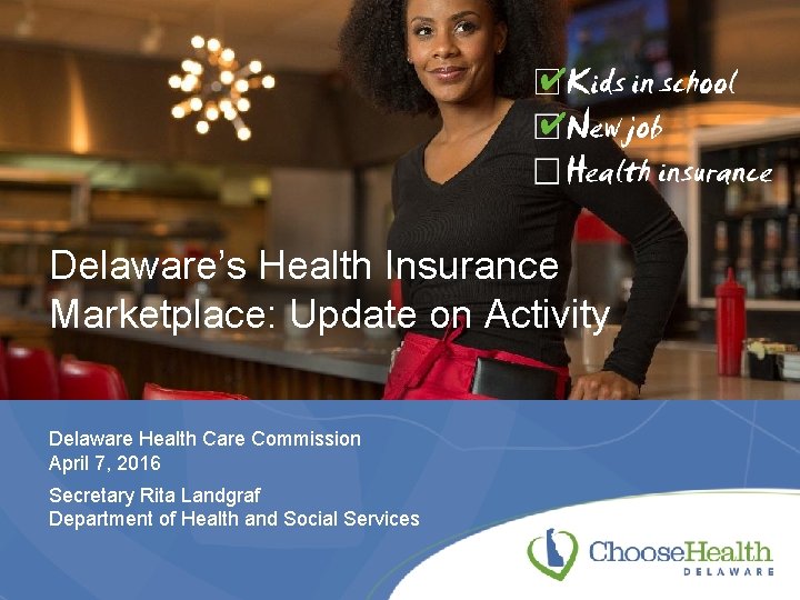 Delaware’s Health Insurance Marketplace: Update on Activity Delaware Health Care Commission April 7, 2016